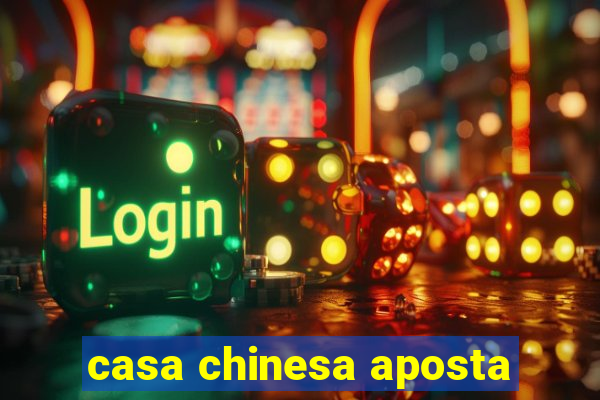 casa chinesa aposta